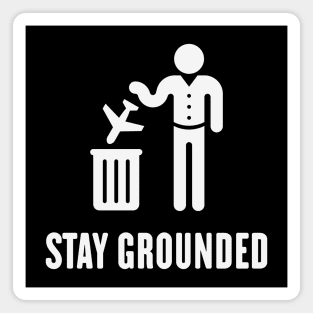 Stay Grounded - Avoid Flights / No Air Travel! (White) Magnet